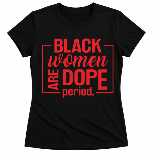 Black Women are Dope - Black
